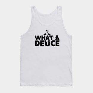 What a Deuce! Sometimes You Just Have to Call Him What He Is Tank Top